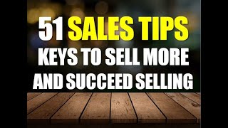 51 Sales Tips, Keys to Sell More and Succeed Selling