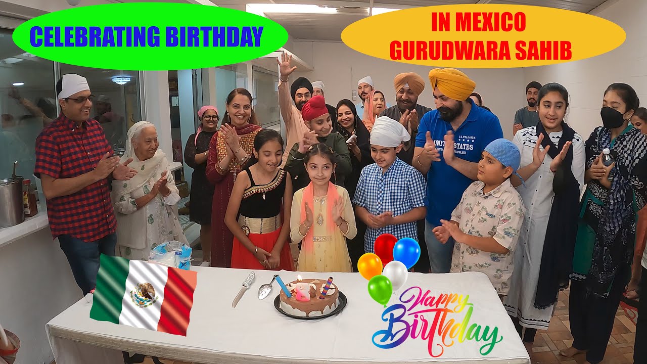 CELEBRATING BIRTHDAY IN MEXICO GURUDWARA SAHIB || AAJA MEXICO CHALIYE || MEXICO VLOG 6