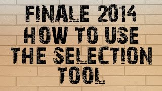 FINALE 2014 - HOW TO USE THE SELECTION TOOL - USES