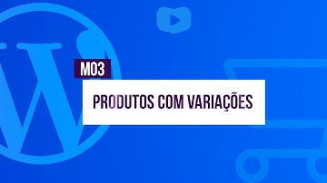 Cadastro de Produtos com Variações - Curso de Loja Virtual com WordPress + WooCommerce