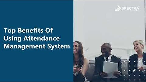 Benefits of implementing an Automated Attendance Management System