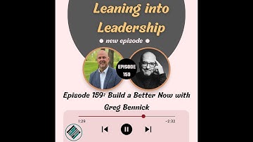 Episode 159: Build a Better Now with Greg Bennick