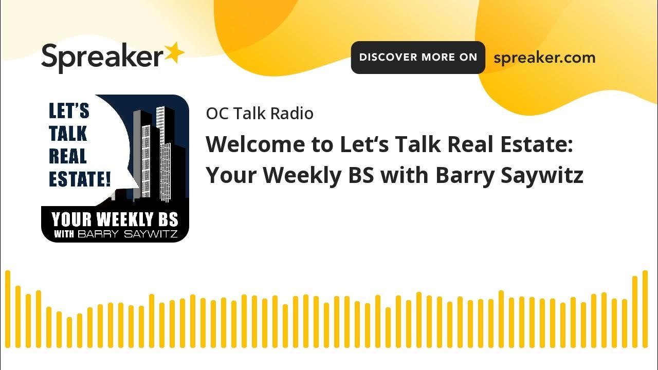 to Let‘s Talk Real Estate Your Weekly BS with Barry Saywitz