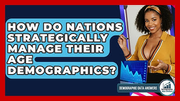 How Do Nations Strategically Manage Their Age Demographics? - Demographic Data Answers