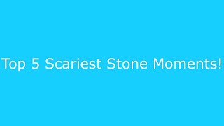 tOp 5 sCaRiEsT sToNe mOmEnTs!