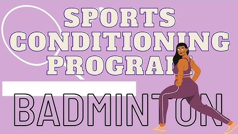 Sports Conditioning Program for Badminton | PED 026