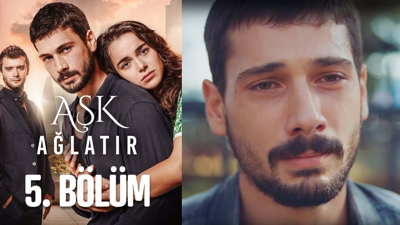 Aşk Ağlatır 5 Bölüm