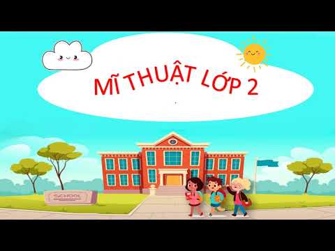 Mĩ thuật - Chủ đề: Đường đến trường em - Cổng trường nhộn nhịp