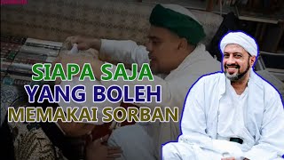 Orang-Orang Yang Boleh Memakai Sorban | Habib Taufiq Assegaf