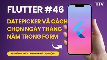 Flutter 46 - DatePicker và cách chọn ngày tháng năm trong Form