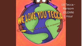 Lil Tecca -  Ransom (CLEAN) 1 Hour