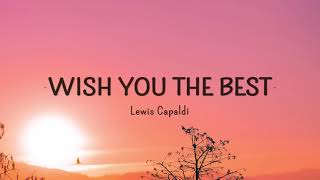 Lewis Capaldi - Wish You The Best (Lyrics)