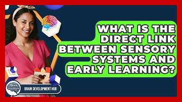 What Is The Direct Link Between Sensory Systems And Early Learning? - Brain Development Hub