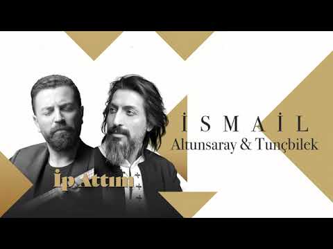 İsmail Altunsaray & İsmail Tunçbilek - İp Attım