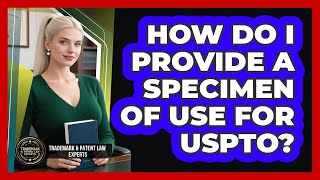 How Do I Provide A Specimen Of Use For USPTO? - Trademark and Patent Law Experts