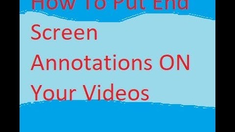 How To Put End Screen Annotations ON Your Videos