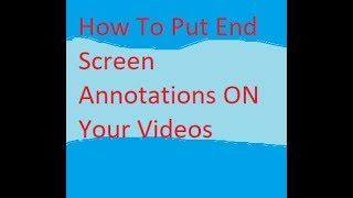 How To Put End Screen Annotations ON Your Videos