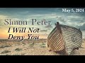 I will not deny you 05052024 simon peter week 4