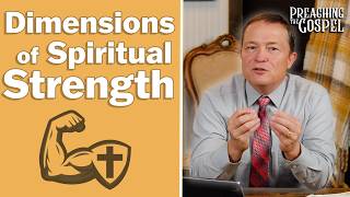 Dimensions Of Spiritual Strength | Preaching The Gospel