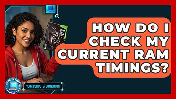 How Do I Check My Current RAM Timings? - Your Computer Companion