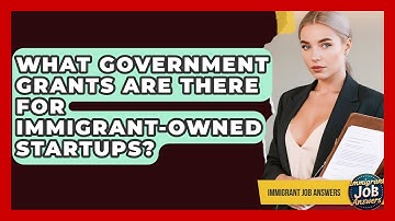 What Government Grants Are There For Immigrant-owned Startups? - Immigrant Job Answers