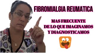 FIBROMIALGIA REUMATICA + FRECUENTE DE LO QUE IMAGINAMOS Y DIAGNOSTICAMOS