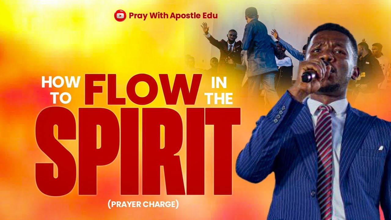 How To Flow In The Spirit || Prayer Charge || Apostle Edu Udechukwu # ...