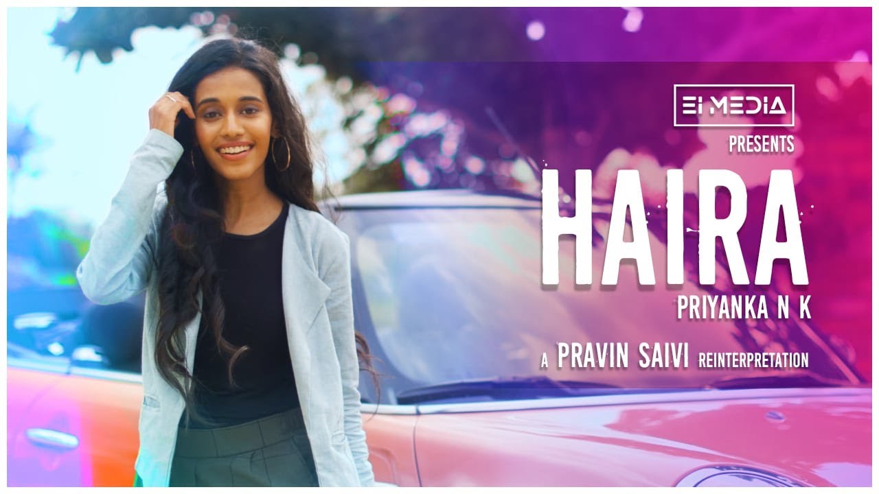 Haira by Priyanka NK l Pravin Saivi  EiMedia