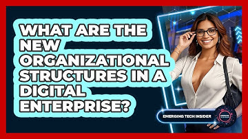What Are The New Organizational Structures In A Digital Enterprise? - Emerging Tech Insider