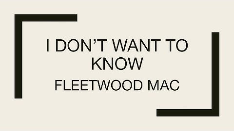 Fleetwood mac i dont wanna know lyrics