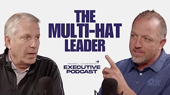 The Multi-hat Leader (Maxwell Leadership Executive Podcast)