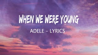 When We Were Young  - Adele - Lyrics