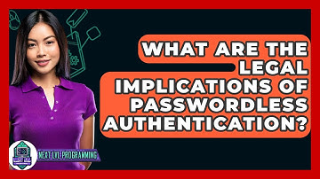 What Are The Legal Implications Of Passwordless Authentication? - Next LVL Programming