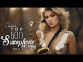 The best of Saxophone Songs for Love 🍀 500 Romantic Melodies 🎶 Most Old Beautiful Love Songs Ever