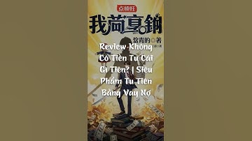 Review Không Có Tiền Tu Cái Gì Tiên? | Siêu Phẩm Tu Tiên Bằng Vay Nợ #truyenphuongdong