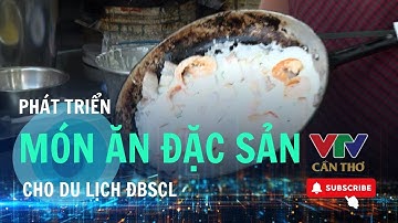 Nhiều tiềm năng để phát triển du lịch ĐBSCL thông qua ẩm thực| VTV CẦN THƠ