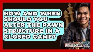 How And When Should You Alter The Pawn Structure In A Closed Game? - The Board Game Xpert