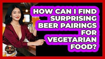 How Can I Find Surprising Beer Pairings For Vegetarian Food? - The Pint Guy