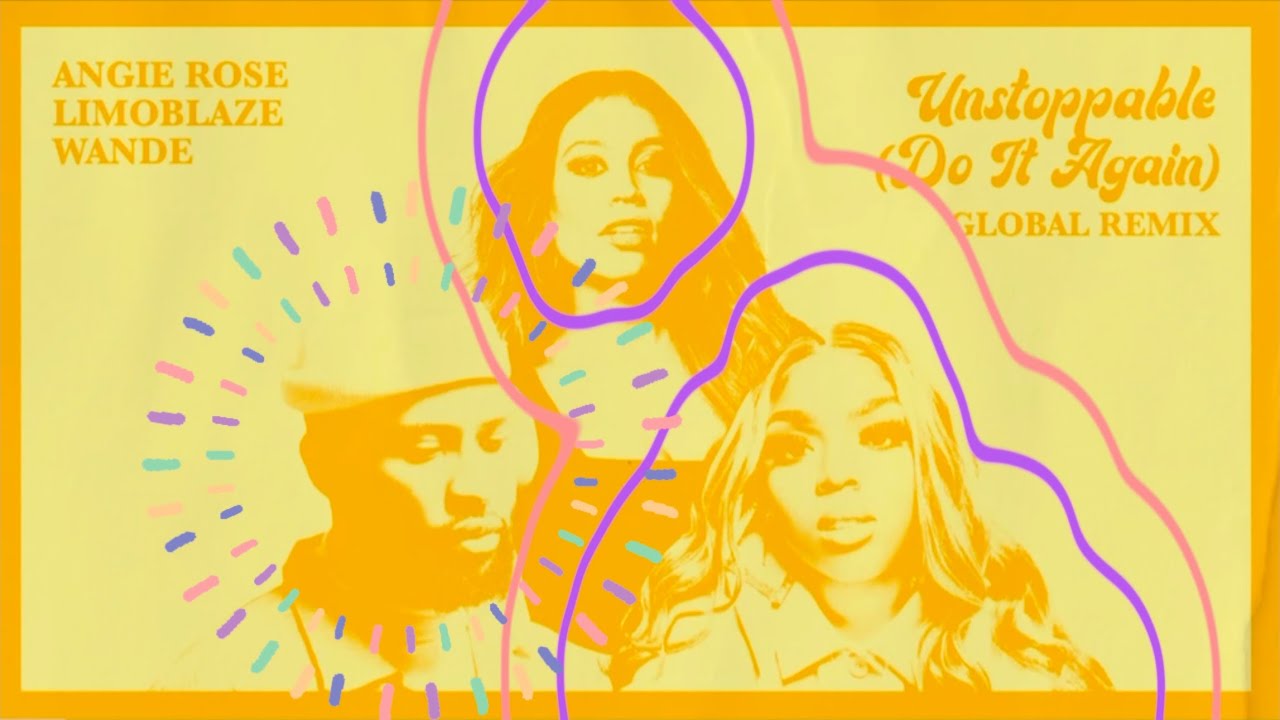 Unstoppable (Do It Again) Global Remix (Lyrics) - Angie Rose, Limoblaze, Wande