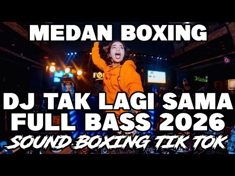 DJ MEDAN BOXING FULL BASS‼️DJ TAK LAGI SAMA REMIX TERBARU 2026