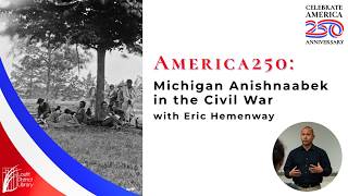 Michigan Anishnaabek in the Civil War with Eric Hemenway