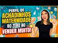 PERFIL DE ACHADINHOS MATERNIDADE: COMO COMEÇAR DO ZERO E VENDER MUITO