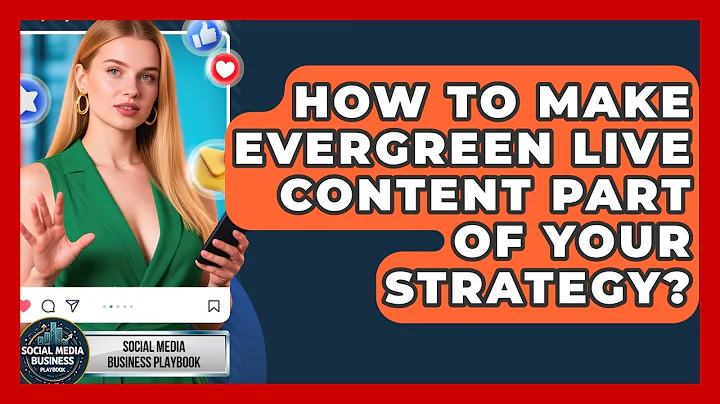 How To Make Evergreen Live Content Part Of Your Strategy? | Social Media Business Playbook News