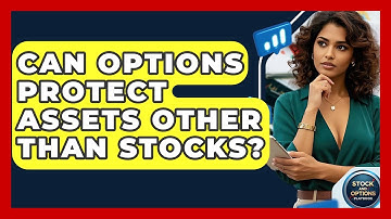 Can Options Protect Assets Other Than Stocks? - Stock and Options Playbook