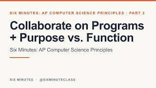 Collaborate on Programs | Six Minutes: AP Computer Science Principles, Part 2