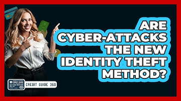 Are Cyber-attacks The New Identity Theft Method? - CreditGuide360.com