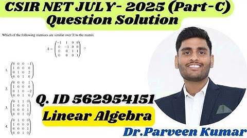 CSIR NET JULY 2025 Linear Algebra Solution ||Q.ID 562954151 || Part - C || By Dr. Parveen Kumar