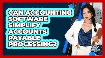 Can Accounting Software Simplify Accounts Payable Processing?