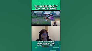 Những pha xử lý cực hay của Top Tulen cân cả thế giới 1 cách dễ dàng