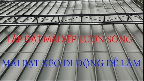 QUY TRÌNH LẮP ĐẶT MÁI XẾP BẠT KÉO LƯỢN SÓNG, CÁCH LÀM KHUNG MÁI BẠT XẾP KÉO, TỰ LÀM MÁI CHE TẠI NHÀ